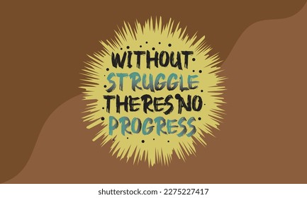 T-Shirt design vector illustration.Without struggle the res no progress t-shirt Design. T-shirt graphic design vector illustration.