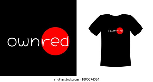 T-shirt design vector, with red circle image on black cloth with "own red" text, customizable for different background colors