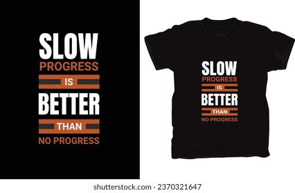 T-Shirt design in vector where Slow progress is better than no progress in words 1. Apparel design, illustration design.