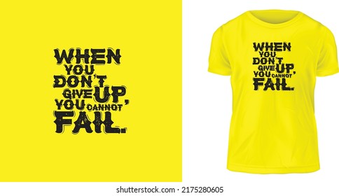 T-shirt design, When you don’t give up, you cannot fail. this t-shirt ready for print