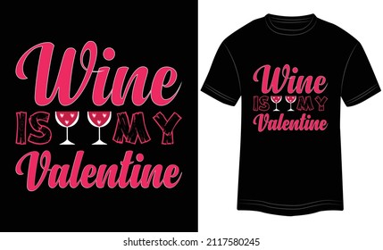 T-shirt Design Wine is My Valentine’s Typography vector illustration and colorful design in black background.