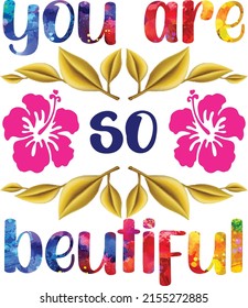 T-shirt design you are so beutifl