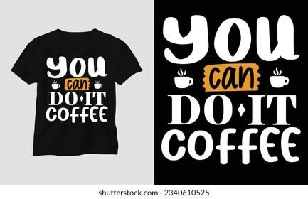 T-Shirt design you can do it coffee