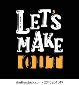 Tshirt designs and posters that says let's make out, typography graphics, vector illustration