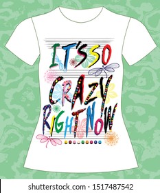 T-shirt, girl, It's so crazy right now, slogan lovely graphic design and cute flowers graphic design print for fabric typography, vector, illustration text 
