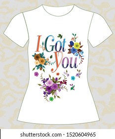 T-shirt, girl, I Got You, slogan lovely,  typography, vector, illustration text