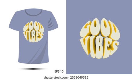 t-shirt good vibes circle 3d print design. Vector template in modern lettering and typography cool For t-shirt prints and other uses