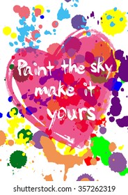 T-shirt graphic design with "Paint the sky, make it yours" quote and colorful paint splashes for print in A4 dimensions - Eps10 vector graphics and illustration