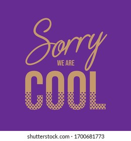 tshirt for graphic, sorry we are cool, vector