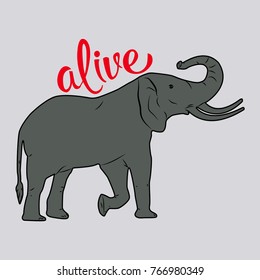 T-shirt graphics, typography. The elephant is alive. Grey. Quote. Vector.