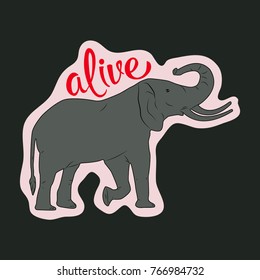 T-shirt graphics, typography. The elephant is alive. Quote. Vector.