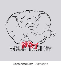 T-shirt graphics, typography. The elephant is not your trophy. Line. Quote. Vector.