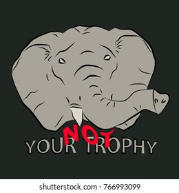 T-shirt graphics, typography. The elephant is not your trophy. Line. Phrase. Grey. Vector.