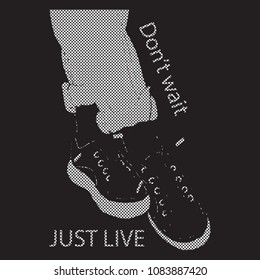 T-shirt graphics, typography. Slogan.  Don't wait just live.  Sneakers, sole. Vector.
