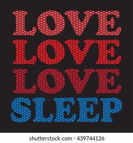 T-shirt graphics, typography. Slogan. Love and sleep. Vector.