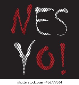 T-shirt graphics, typography. Slogan, text. Yes No. Vector.