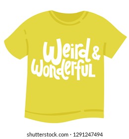 T-shirt with hand drawn vector lettering about weird people. Unique comic phrases in the style of black humor. Quote for a party, social media, gift. Modern concept typography layout.