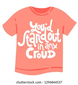 T-shirt with hand drawn vector lettering about weird people. Unique comic phrases in the style of black humor. Quote for a party, social media, gift. Modern concept typography layout.