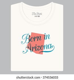 T-shirt with logo text "Born in Arizona" and the State map. Editable vector design. 