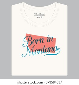 T-shirt with logo text "Born in Montana" and the State map. Editable vector design. 