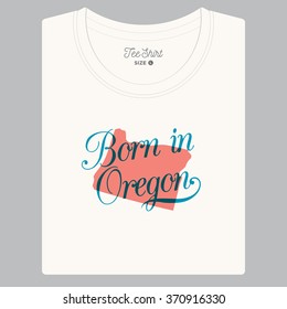 T-shirt with logo text "Born in Oregon" and the State map. Editable vector design. 