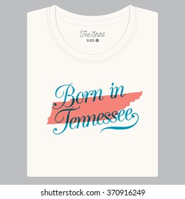 T-shirt with logo text "Born in Tennessee" and the State map. Editable vector design. 