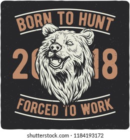 T-shirt or poster design with illustration of bear head. Label design with text composition.