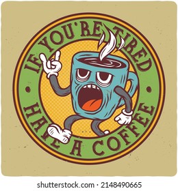 T-shirt or poster design with illustration of coffee cup character