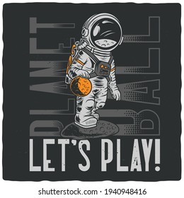 T-shirt or poster design with illustration of funny astronaut playing planet ball