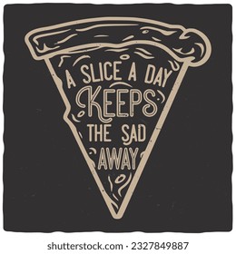 T-shirt or poster design with illustration of a pizza slice and quote