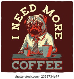 T-shirt or poster design with illustration of a tired pug with a coffee cups