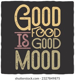 T-shirt or poster design with quote good food is good mood