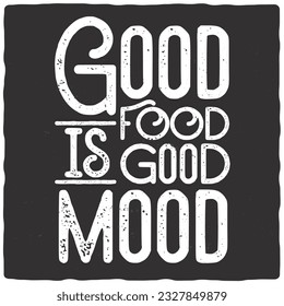 T-shirt or poster design with quote good food is good mood