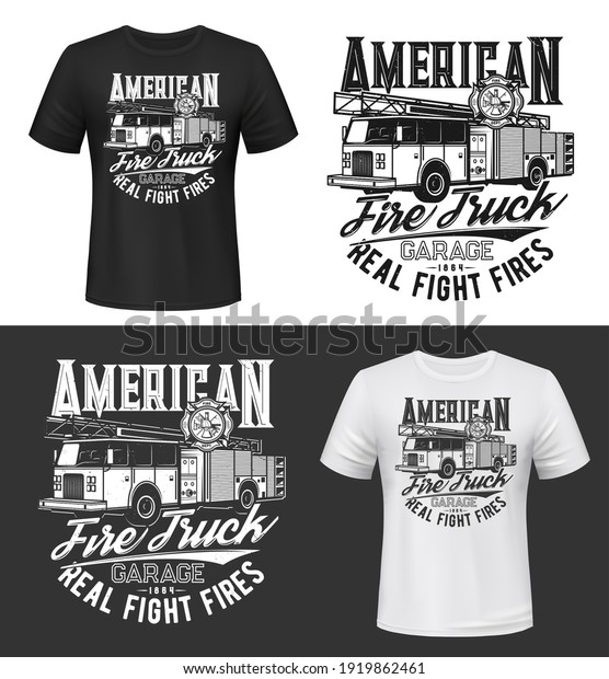 Tshirt print with american fire truck vector\
mockup. Monochrome apparel design with firetruck car and\
typography, isolated t shirt print or label with firefighting\
lorry, fireman emergency\
transport