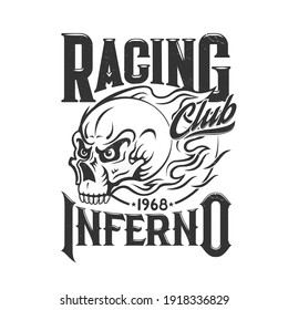 Tshirt print with blazing skull vector racing club mascot or bikers society emblem, death head in fire. T shirt print, tattoo or monochrome emblem or label with creepy cranium and typography inferno