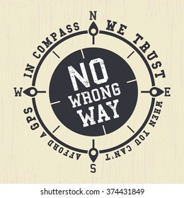 T-shirt print design. Compass - no wrong way vintage poster. GPS vs. Rose wind joke. Printing and badge applique label t-shirts. Vector illustration.