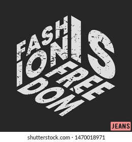 T-shirt print design. Fashion is freedom vintage stamp. Printing and badge, applique, label, tag t shirts, jeans, casual and urban wear. Vector illustration.
