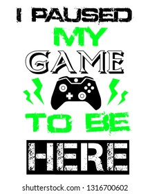 t-shirt print design gamers gamepad i paused my game to be here