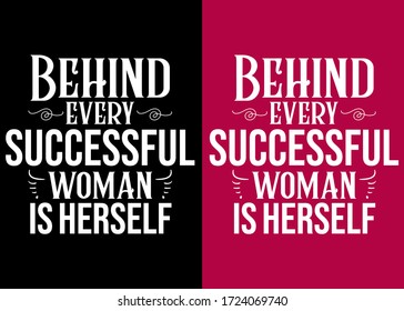 T-Shirt print design for girl with a quotes behind every successful woman is herself. Typography for T-shirt graphics, poster, print, postcard and other uses.