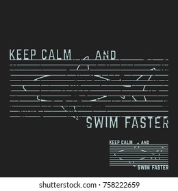 T-shirt print design. Keep calm and swim faster vintage stamp. Printing and badge, applique, label, t shirts, jeans, casual and urban wear. Vector illustration.