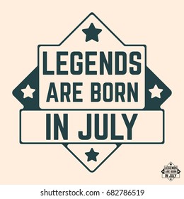 T-shirt print design. Legends are born in July vintage t shirt stamp. Badge applique, label t-shirts, jeans, casual wear. Vector illustration.