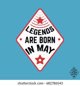 T-shirt print design. Legends are born in May vintage t shirt stamp. Badge applique, label t-shirts, jeans, casual wear. Vector illustration.