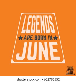T-shirt print design. Legends are born in June vintage t shirt stamp. Badge applique, label t-shirts, jeans, casual wear. Vector illustration.