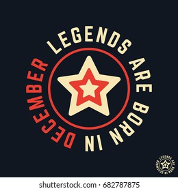 T-shirt print design. Legends are born in December vintage t shirt stamp. Badge applique, label t-shirts, jeans, casual wear. Vector illustration.