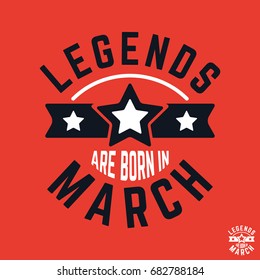 T-shirt print design. Legends are born in March vintage t shirt stamp. Badge applique, label t-shirts, jeans, casual wear. Vector illustration.