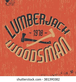 T-shirt print design. Lumberjack woodsman vintage stamp. Printing and badge applique label t-shirts, jeans, casual wear. Vector illustration.