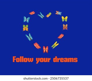 T-shirt print design with multicolored butterflies forming a heart shape. And an inscription under it Follow your dreams. Vector illustration.