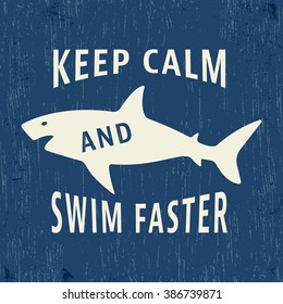 T-shirt print design. Shark vintage stamp. Keep calm and swim faster. Printing and badge applique label t-shirts, jeans, casual wear. Vector illustration.