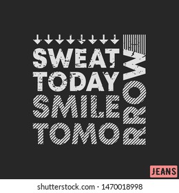 T-shirt print design. Sweat today - smile tomorrow vintage stamp. Printing and badge, applique, label, tag t shirts, jeans, casual and urban wear. Vector illustration.
