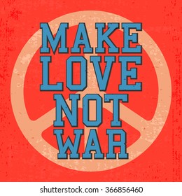 T-shirt print design. Vintage poster, inspirational quote - make love, not war. Vector illustration.